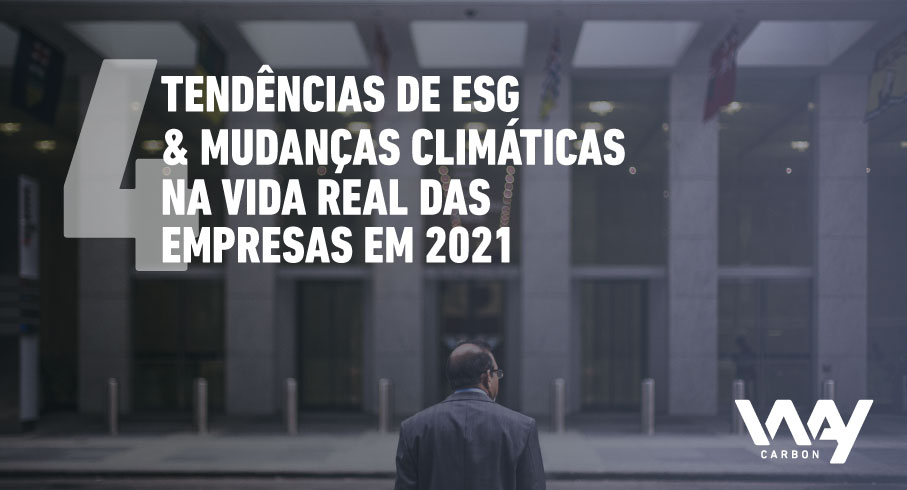 4 Tendências de ESG & Mudanças Climáticas na realidade das empresas em 2021